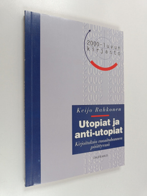 Keijo Rahkonen : Utopiat ja anti-utopiat : kirjoituksia v...