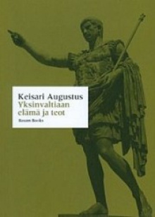 Rooman keisari Augustus - Yksinvaltiaan elämä ja teot