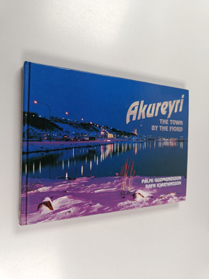 Palmi Gudmundsson ym. : Akureyri : the town by the fiord