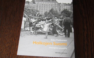 Halkojen Suomi : energiaa puusta - Esko Pakkanen