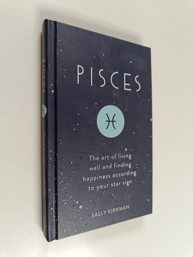 Sally Kirkman : Pisces - The Art of Living Well and Findi...