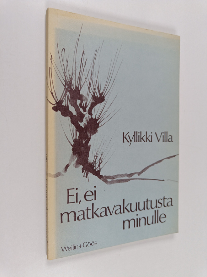 Kyllikki Villa : Ei, ei matkavakuutusta minulle : runoja