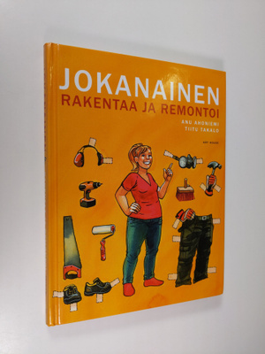 Anu Ahoniemi : Jokanainen rakentaa ja remontoi