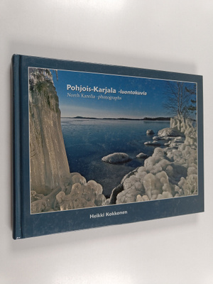 Heikki Kokkonen : Pohjois-Karjala -luontokuvia = North Ka...