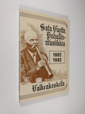 Pentti Virjula : Sata vuotta puhallinmusiikkia Valkeakosk...