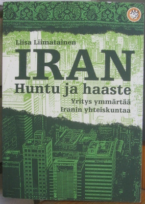Liisa Liimatainen: Iran - Huntu ja haaste, Like 2009. 304 s.