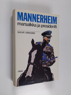 Sakari Virkkunen : Mannerheim : marsalkka ja presidentti