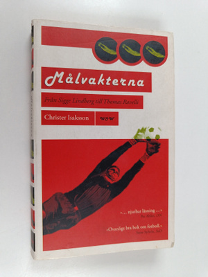 Christer Isaksson : Målvakterna : från Sigge Lindberg til...