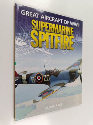 Alfred Price : Great Aircraft Of WWII : Supermarine Spitfire