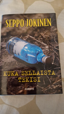 SEPPO JOKINEN KUKA SELLAISTA TEKISI
