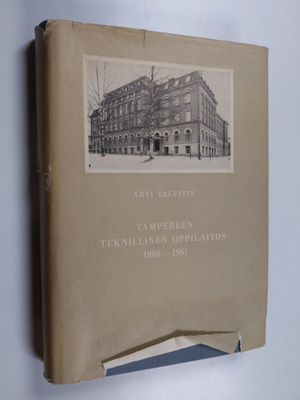 Arvi Talvitie : Tampereen teknillinen oppilaitos 1886-1961