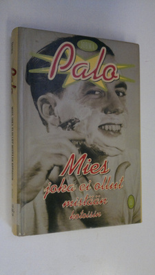 Jorma Palo : Mies joka ei ollut mistään kotoisin