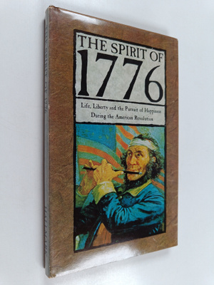 The Spirit of 1776 : Life, Liberty, and the Pursuit of Ha...