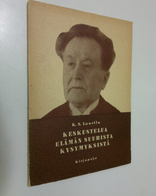 K. S. Laurila : Keskustelua elämän suurista kysymyksistä ...