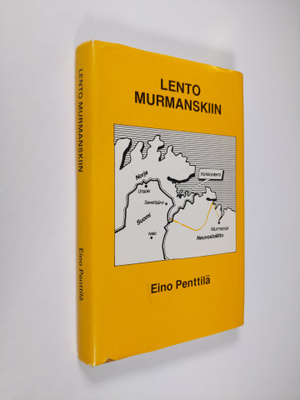 Eino Penttilä : Lento Murmanskiin (signeerattu)