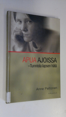 Anne Peltonen : Apua ajoissa : tunnista lapsen hätä