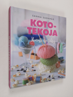 Sanna Suonpää : Kototekoja : ihanasti itse tehty
