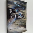 Andrew Brown : Fishing in Utopia : Sweden and the future ... - pikkukuva 1