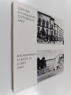 Viipurin suomalainen tyttökoulu 1881 : Raumanmeren yläast...