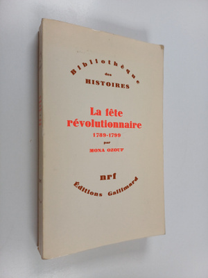 Mona Ozouf : Le fete revolutionnaire 1789-1799