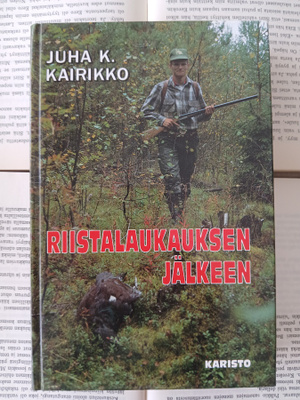Juha K. Kairikko - Riistalaukauksen jälkeen (sid.)