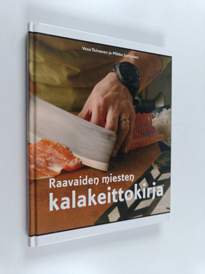 Vesa Toivanen ym. : Raavaiden miesten kalakeittokirja
