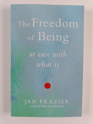Jan Frazier : The Freedom of Being - At Ease with What Is