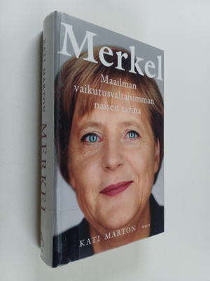 Kati Marton : Merkel : maailman vaikutusvaltaisimman nais...