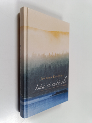 Johanna Ehnqvist : Isää ei enää ole