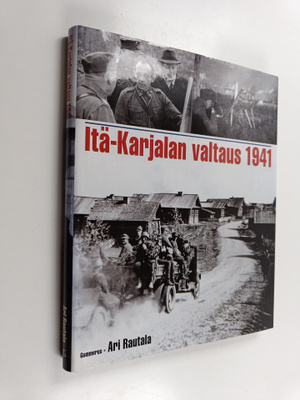Ari Rautala : Itä-Karjalan valtaus 1941