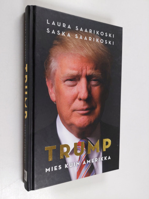 Saska Saarikoski ym. : Trump - Mies kuin Amerikka