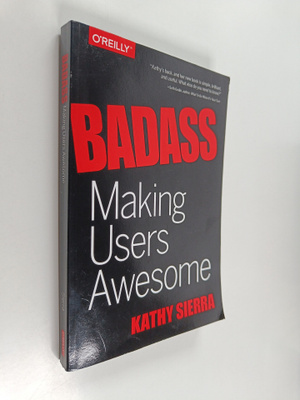 Kathy Sierra : Badass : making users awesome