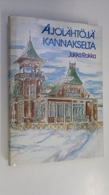 Jukka Rokka : Ajolähtöjä Kannakselta