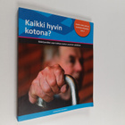 Kaikki hyvin kotona? : Ikääntyneiden arjen hallinta tuetu... - pikkukuva 1