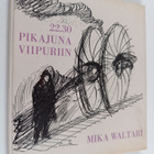 Mika Waltari : 22.30 pikajuna Viipuriin : Mika Waltarin n... - pikkukuva 1