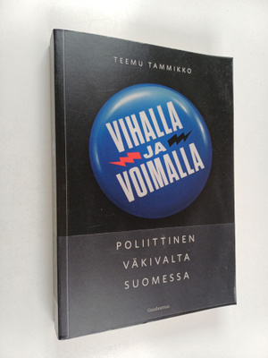 Teemu Tammikko : Vihalla ja voimalla - poliittinen väkiva...
