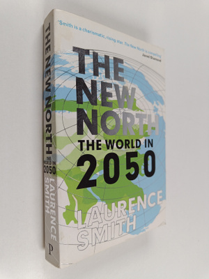Laurence C. Smith : The new North : the world in 2050