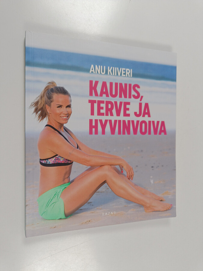 Anu Kiiveri : Kaunis, terve ja hyvinvoiva