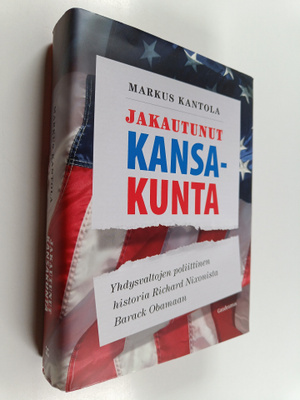 Markus Kantola : Jakautunut kansakunta - Yhdysvaltojen po...