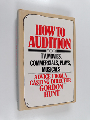 Gordon Hunt : How to Audition - For TV, Movies, Commercia...