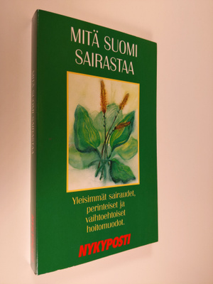 Mitä suomi sairastaa : yleisimmät sairaudet, perinteiset ...