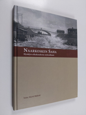 Martti (toim.) Blåfield : Naarkosken saha : hyödyn aikaka...