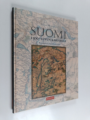 Leena Miekkavaara : Suomi 1500-luvun kartoissa : Kuvauksi...