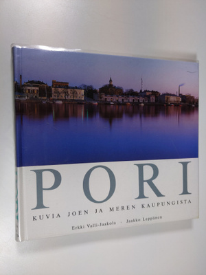 Erkki Valli-Jaakola : Pori : kuvia joen ja meren kaupungista