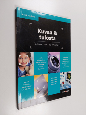 Matti Karhula : Kuvaa & tulosta : kodin digikuvaopas