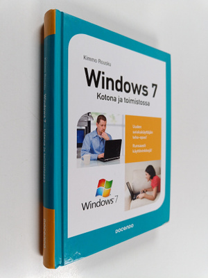 Kimmo Rousku : Windows 7 : kotona ja toimistossa