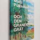 Matti Pulkkinen : Och den granen grät roman - pikkukuva 1