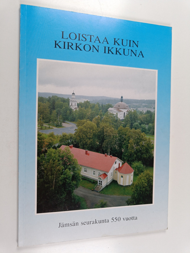 Jussi Mäkinen : Loistaa kuin kirkon ikkuna : Jämsän seura...