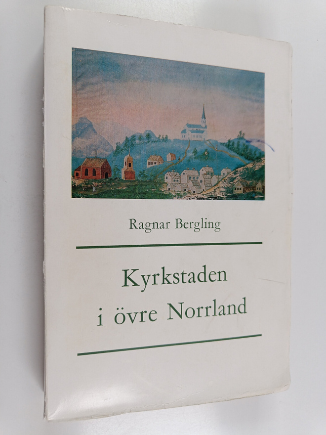 Ragnar Bergling : Kyrkstaden i övre Norrland : kyrkliga, ...