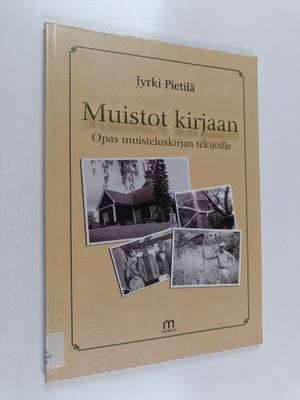 Jyrki Pietilä : Muistot kirjaan : Opas muisteluskirjan te...